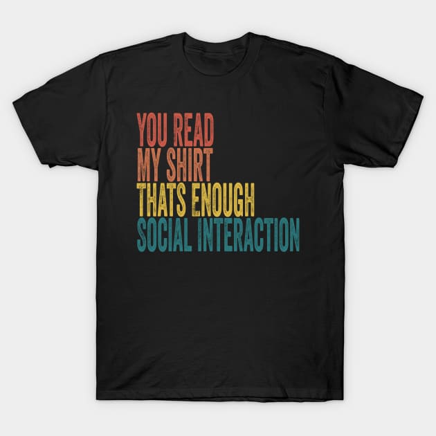 You Read My shirt That's Enough Social Interaction T-Shirt by shopcherroukia